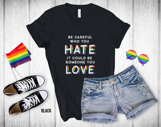 Be Careful Who You Hate It Could Be Someone You Love - 3D Text - Unisex V-Neck Tee