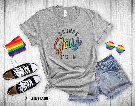 Sounds Gay I'm In - Unisex Tee