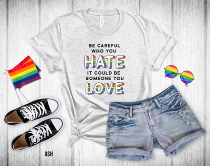 Be Careful who you Hate it Could be Someone you Love - 3D Text - Unisex Tee