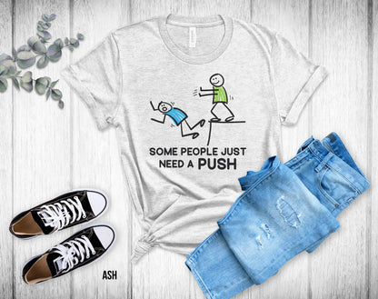 Some People Just Need A Push - Unisex Tee