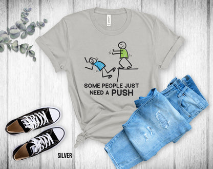 Some People Just Need A Push - Unisex Tee