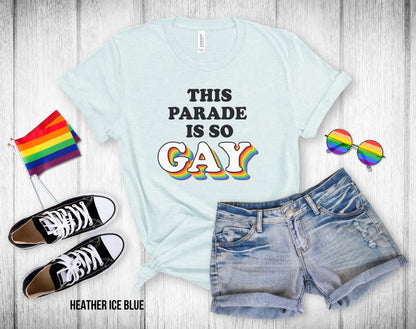 This Parade is So Gay - Unisex Tee