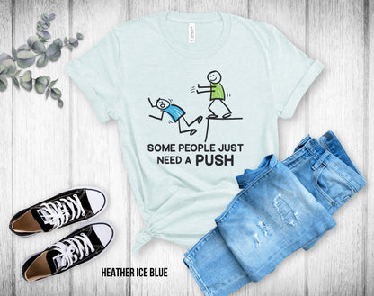 Some People Just Need A Push - Unisex Tee