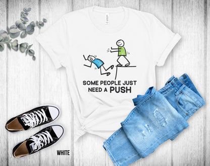 Some People Just Need A Push - Unisex Tee