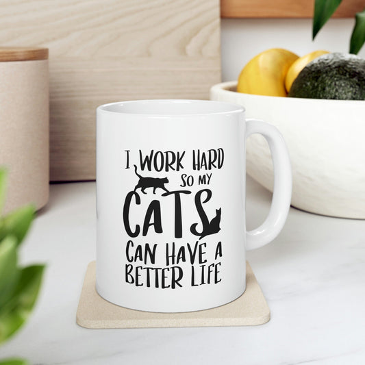 I Work Hard So My Cats Can Have a Better Life Coffee Mug