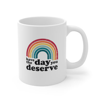 Have the Day you Deserve Coffee Mug