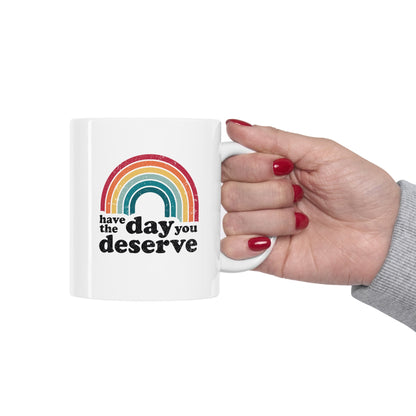 Have the Day you Deserve Coffee Mug