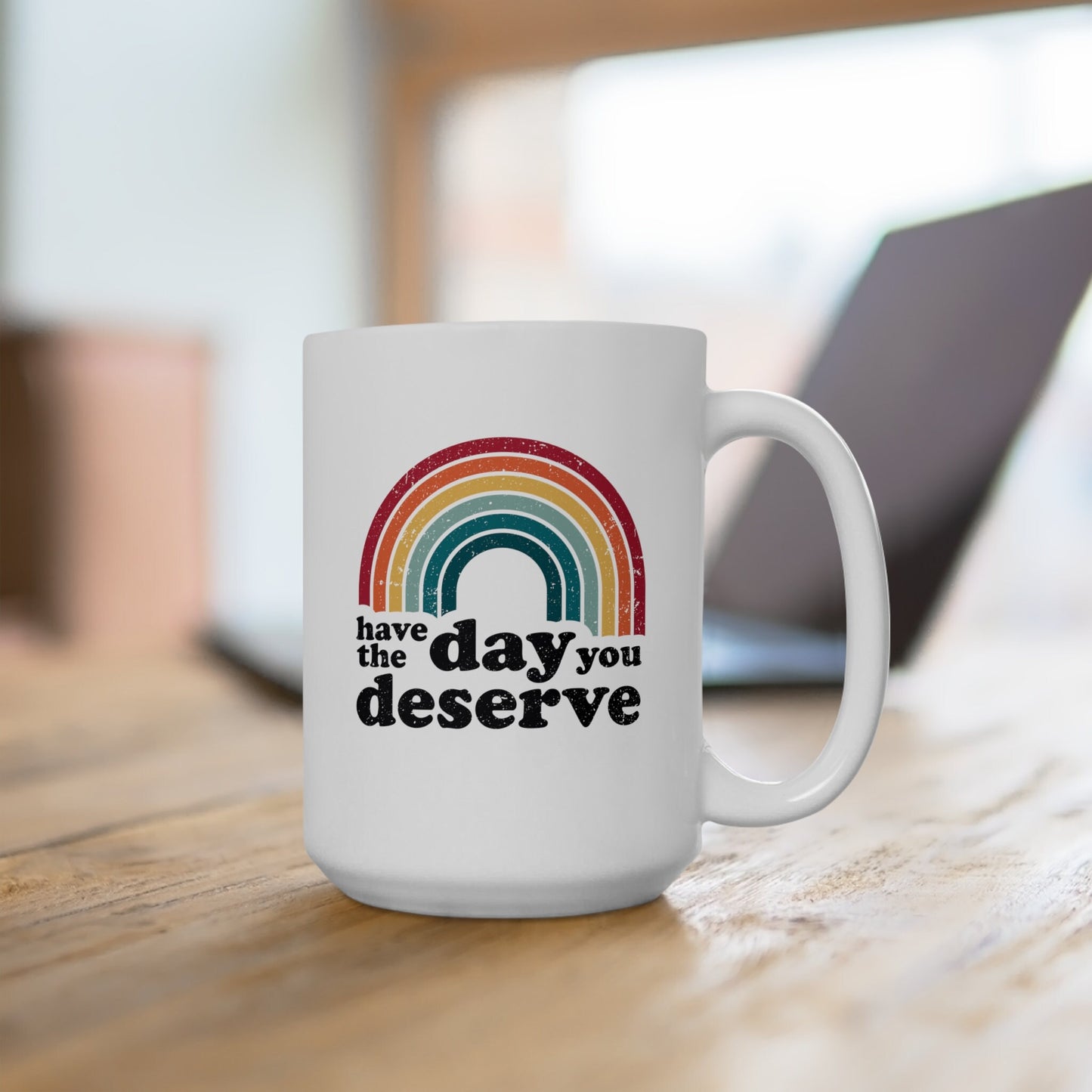 Have the Day you Deserve Coffee Mug