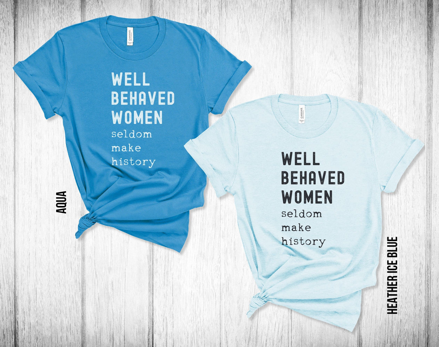 Well Behaved Women Seldom Make History Unisex Tee