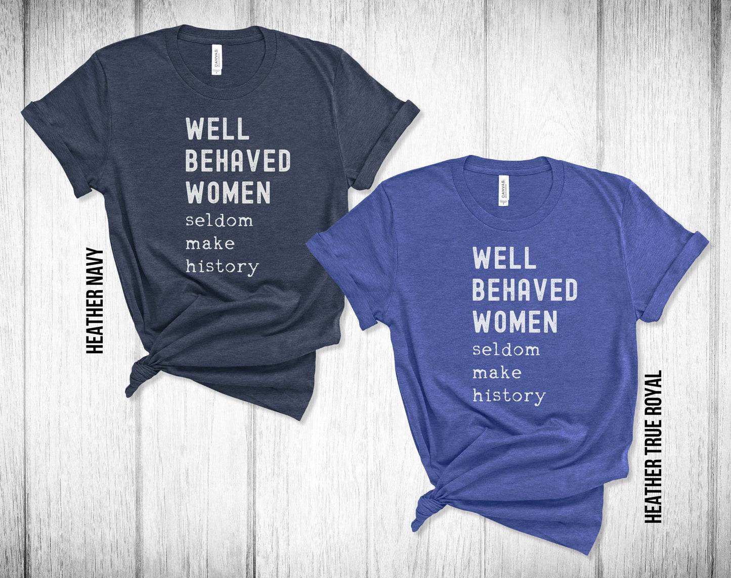 Well Behaved Women Seldom Make History Unisex Tee