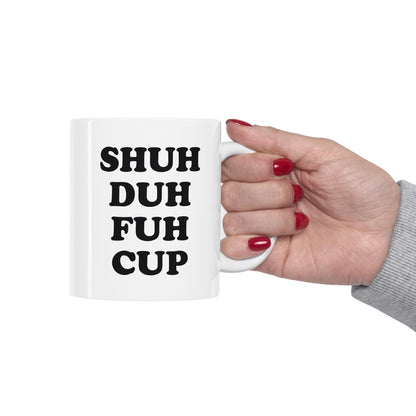 Shuh Duh Fuh Cup Coffee Mug