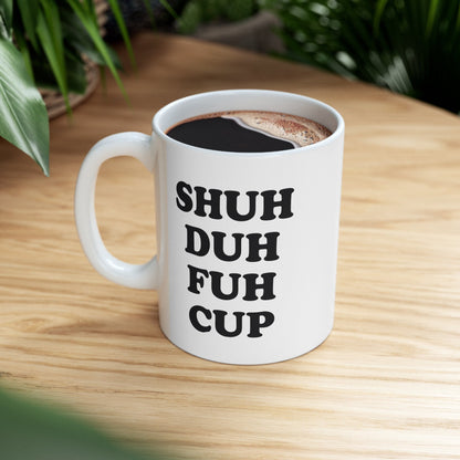 Shuh Duh Fuh Cup Coffee Mug