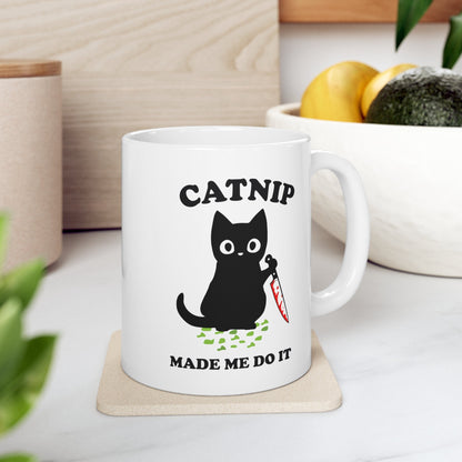 Catnip Made Me Do It Coffee Mug - Murderous Cat