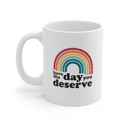 Have the Day you Deserve Coffee Mug