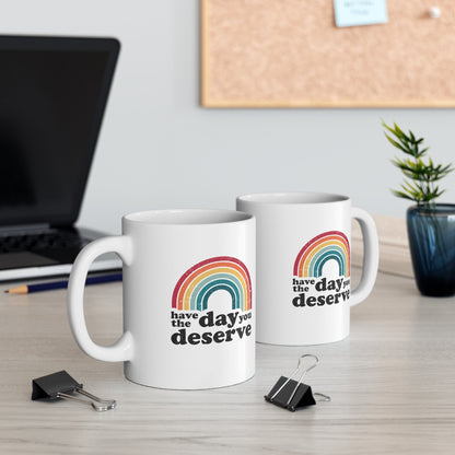 Have the Day you Deserve Coffee Mug