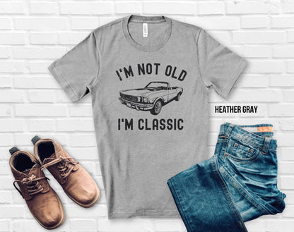 I'm Not Old I'm Classic Unisex Tee