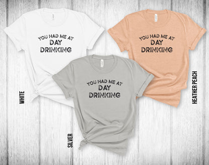 You Had Me at Day Drinking Unisex Tee