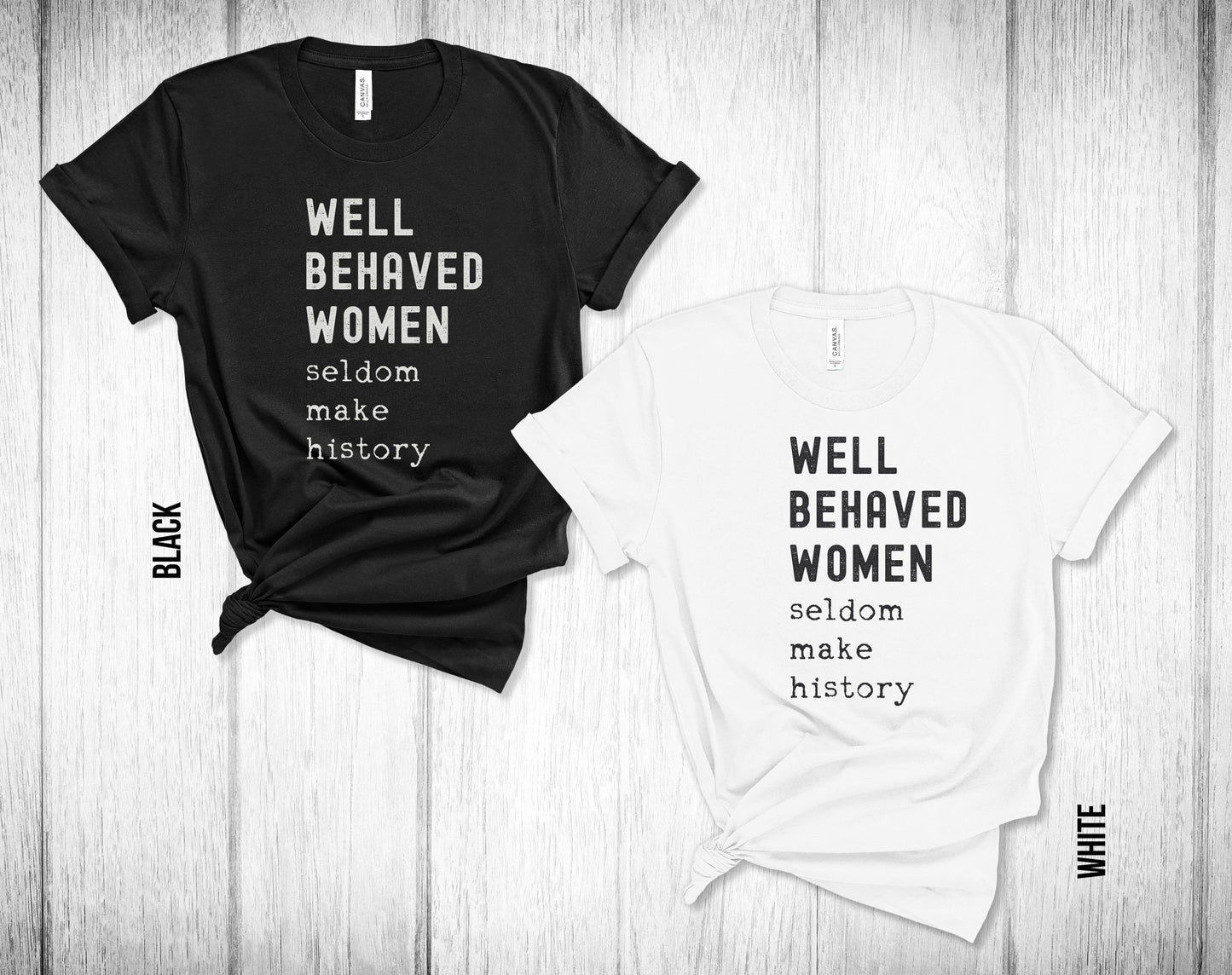 Well Behaved Women Seldom Make History Unisex Tee