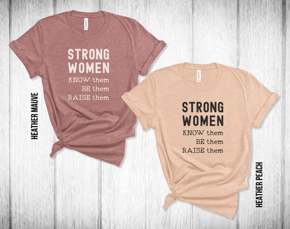 Strong Women, know them, be them, raise them. Womens history month t-shirt, feminist t-shirt