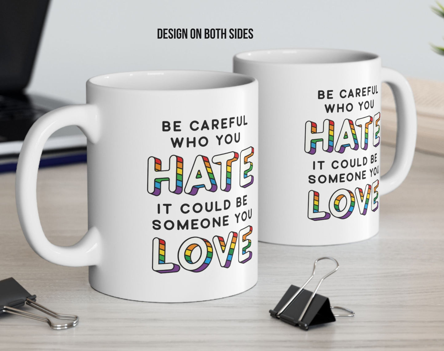 Be Careful Who You Hate, It Could Be Someone You Love Pride Coffee Mug