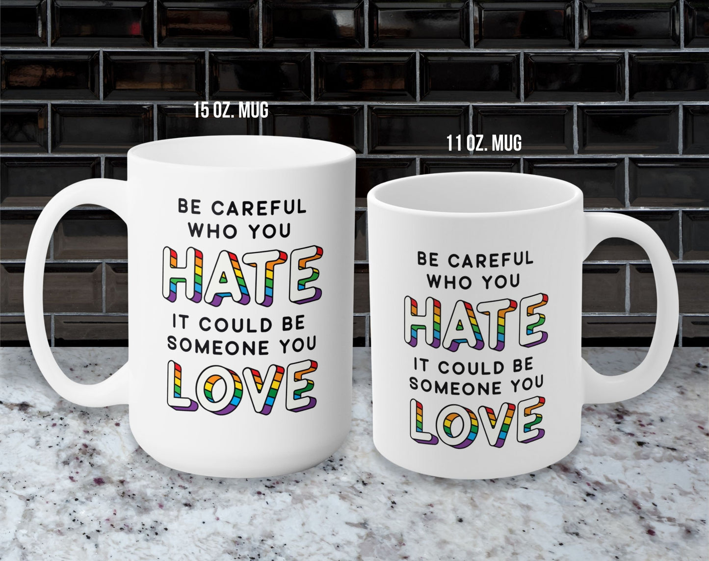 Be Careful Who You Hate, It Could Be Someone You Love Pride Coffee Mug