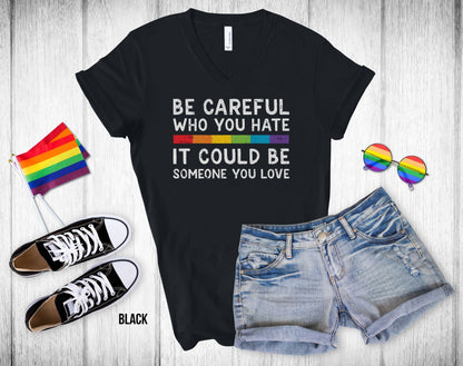 Be Careful Who You Hate It Could Be Someone You Love - Rainbow Stripe - Unisex V-Neck Tee