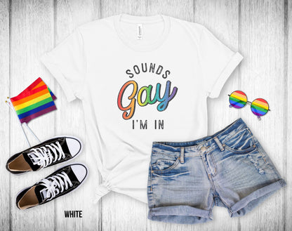 Sounds Gay I'm In - Unisex Tee